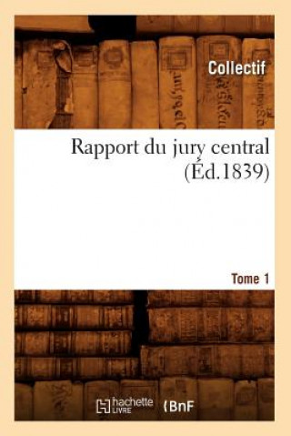 Carte Rapport Du Jury Central. Tome 1 (Ed.1839) 