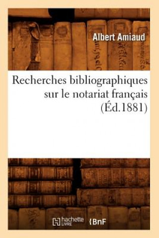 Kniha Recherches Bibliographiques Sur Le Notariat Francais (Ed.1881) Albert Amiaud