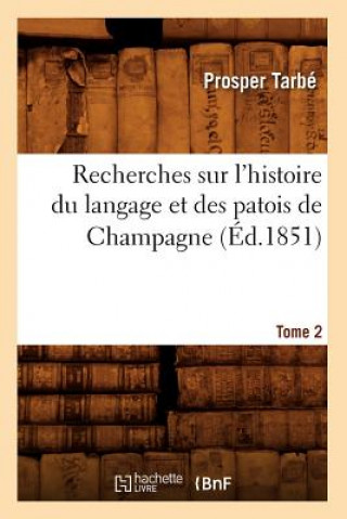 Knjiga Recherches Sur l'Histoire Du Langage Et Des Patois de Champagne. Tome 2 (Ed.1851) Prosper Tarbe