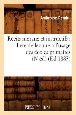 Kniha Recits Moraux Et Instructifs: Livre de Lecture A l'Usage Des Ecoles Primaires (N Ed) (Ed.1883) Ambroise Rendu
