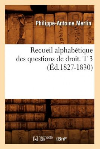 Книга Recueil Alphabetique Des Questions de Droit. T 3 (Ed.1827-1830) Philippe-Antoine Merlin