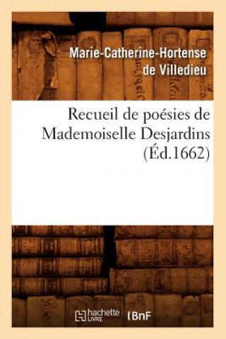 Kniha Recueil de Poesies de Mademoiselle Desjardins (Ed.1662) Marie-Catherine Hortense De Villedieu