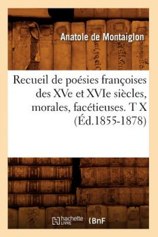 Kniha Recueil de Poesies Francoises Des Xve Et Xvie Siecles, Morales, Facetieuses. T X (Ed.1855-1878) Sans Auteur
