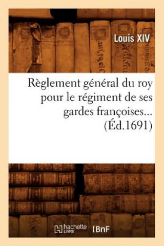 Livre Reglement general du roy pour le regiment de ses gardes francoises (Ed.1691) Louis XIV