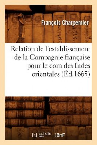Carte Relation de l'Establissement de la Compagnie Francaise Pour Le Com Des Indes Orientales (Ed.1665) Francois Charpentier