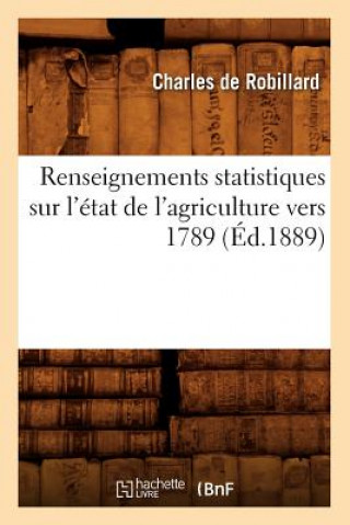 Buch Renseignements Statistiques Sur l'Etat de l'Agriculture Vers 1789 (Ed.1889) Charles Robillard De Beaurepaire