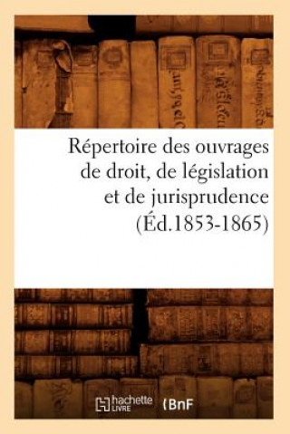 Книга Repertoire Des Ouvrages de Droit, de Legislation Et de Jurisprudence (Ed.1853-1865) Sans Auteur