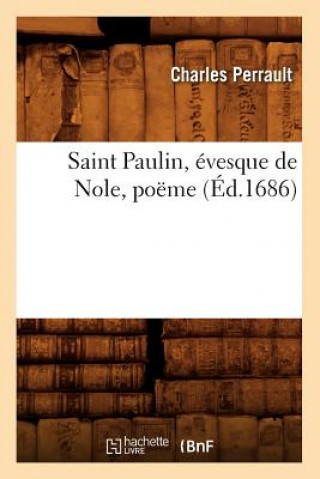 Knjiga Saint Paulin, Evesque de Nole, Poeme (Ed.1686) Charles Perrault