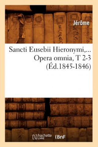 Carte Sancti Eusebii Hieronymi. Opera Omnia, Tomes 2-3 (Ed.1845-1846) Jerome