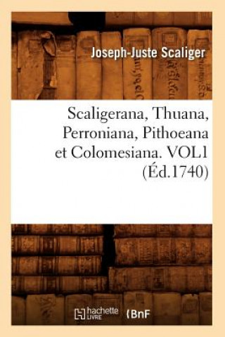 Kniha Scaligerana, Thuana, Perroniana, Pithoeana Et Colomesiana. Vol1 (Ed.1740) Joseph-Juste Scaliger