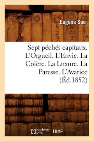 Buch Sept Peches Capitaux. l'Orgueil. l'Envie. La Colere. La Luxure. La Paresse. l'Avarice (Ed.1852) Eugene Sue