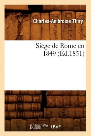 Könyv Siege de Rome En 1849 (Ed.1851) Sans Auteur