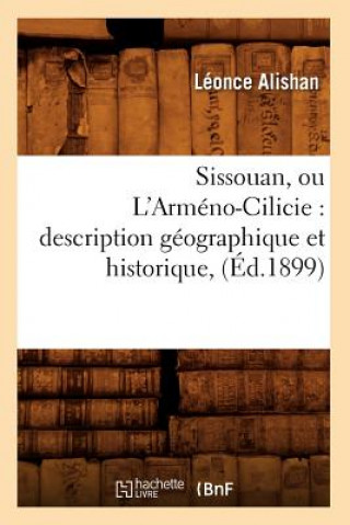 Carte Sissouan, Ou l'Armeno-Cilicie: Description Geographique Et Historique, (Ed.1899) Leonce Alishan