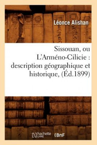 Kniha Sissouan, Ou l'Armeno-Cilicie: Description Geographique Et Historique, (Ed.1899) Leonce Alishan