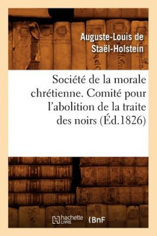 Книга Societe de la morale chretienne. Comite pour l'abolition de la traite des noirs (Ed.1826) Auguste-Louis De Stael-Holstein