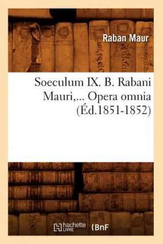 Kniha Soeculum IX. B. Rabani Mauri, Opera Omnia (Ed.1851-1852) Raban Maur
