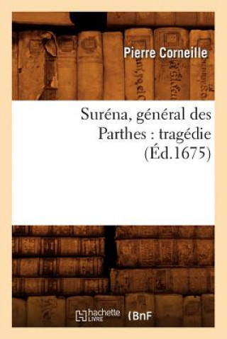 Книга Surena, General Des Parthes: Tragedie (Ed.1675) Pierre Corneille