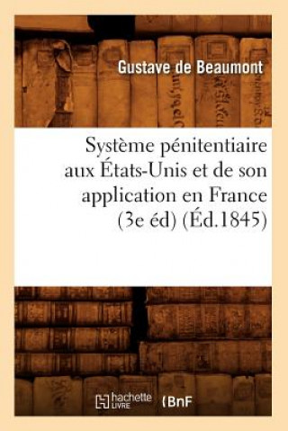 Carte Systeme Penitentiaire Aux Etats-Unis Et de Son Application En France (3e Ed) (Ed.1845) Gustave De Beaumont