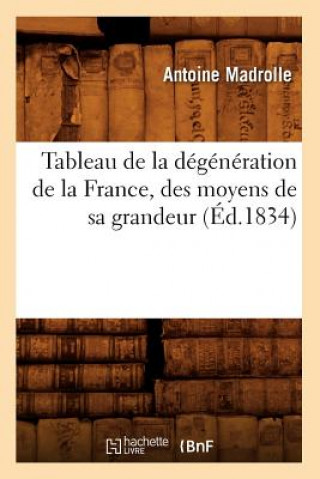 Carte Tableau de la Degeneration de la France, Des Moyens de Sa Grandeur (Ed.1834) Antoine Madrolle