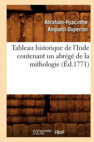 Kniha Tableau Historique de l'Inde Contenant Un Abrege de la Mithologie (Ed.1771) Abraham-Hyacinthe Anquetil-Duperron