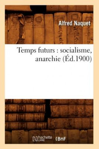 Kniha Temps Futurs: Socialisme, Anarchie (Ed.1900) Alfred Naquet