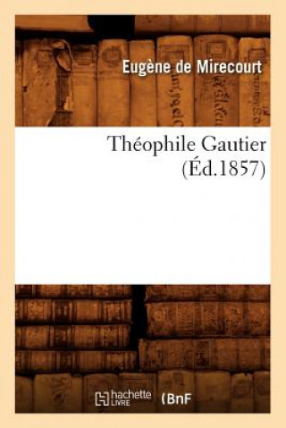 Könyv Theophile Gautier (Ed.1857) Eugene De Mirecourt
