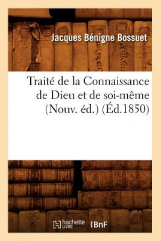 Buch Traite de la Connaissance de Dieu Et de Soi-Meme (Nouv. Ed.) (Ed.1850) Jacques-Benigne Bossuet