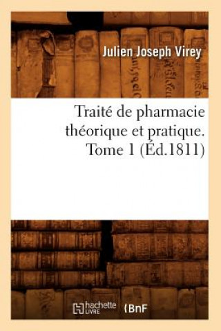 Kniha Traite de Pharmacie Theorique Et Pratique. Tome 1 (Ed.1811) Julien Joseph Virey