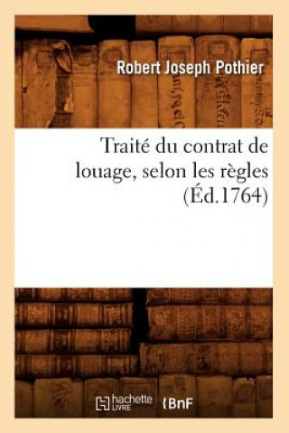 Książka Traite Du Contrat de Louage, Selon Les Regles (Ed.1764) Robert-Joseph Pothier