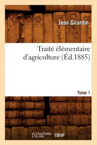 Knjiga Traite Elementaire d'Agriculture. Tome 1 (Ed.1885) Jean Girardin