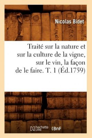 Knjiga Traite Sur La Nature Et Sur La Culture de la Vigne, Sur Le Vin, La Facon de Le Faire. T. 1 (Ed.1759) Nicolas Bidet