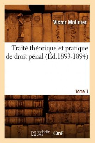 Kniha Traite Theorique Et Pratique de Droit Penal. Tome 1 (Ed.1893-1894) Victor Molinier