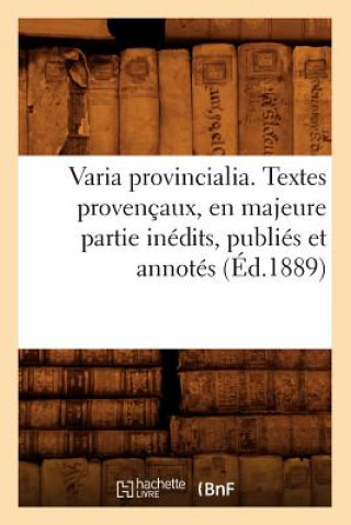 Carte Varia Provincialia . Textes Provencaux, En Majeure Partie Inedits, Publies Et Annotes (Ed.1889) Sans Auteur