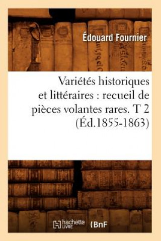 Carte Varietes Historiques Et Litteraires: Recueil de Pieces Volantes Rares. T 2 (Ed.1855-1863) Sans Auteur