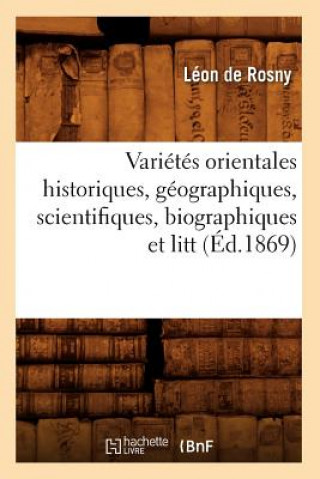 Livre Varietes Orientales Historiques, Geographiques, Scientifiques, Biographiques Et Litt (Ed.1869) Leon De Rosny