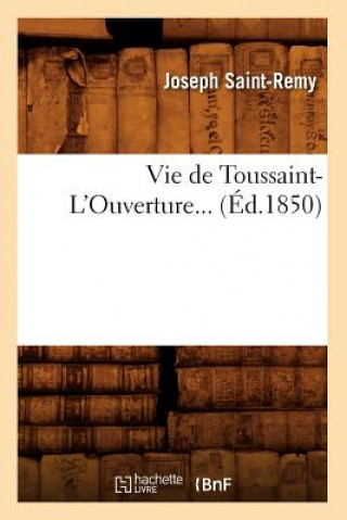 Buch Vie de Toussaint-l'Ouverture (Ed.1850) Joseph Saint-Remy