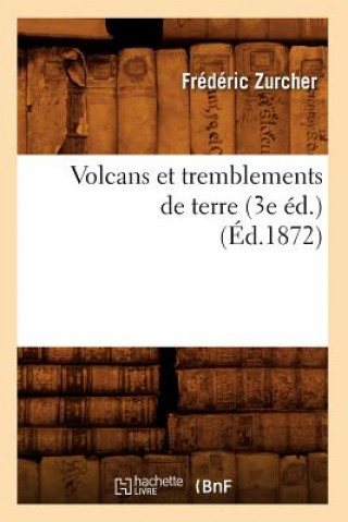 Carte Volcans Et Tremblements de Terre (3e Ed.) (Ed.1872) Frederic Zurcher