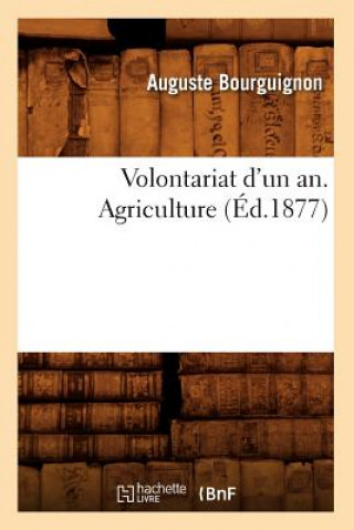 Könyv Volontariat d'Un An. Agriculture, (Ed.1877) Auguste Bourguignon
