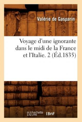 Książka Voyage d'Une Ignorante Dans Le MIDI de la France Et l'Italie. 2 (Ed.1835) Valerie Boissier De Gasparin