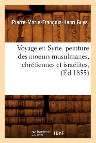 Carte Voyage En Syrie, Peinture Des Moeurs Musulmanes, Chretiennes Et Israelites, (Ed.1855) Pierre-Marie-Francois-Henri Guys
