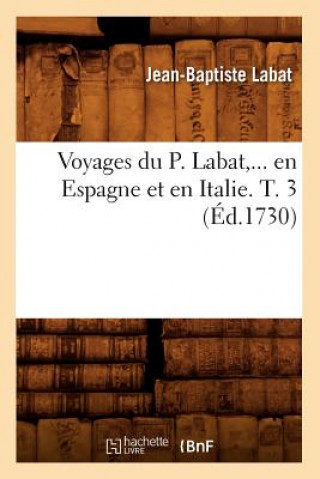 Kniha Voyages Du P. Labat, En Espagne Et En Italie. Tome 3 (Ed.1730) Jean-Baptiste Labat