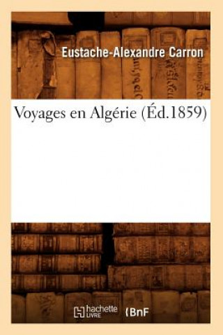 Kniha Voyages En Algerie (Ed.1859) Eustache-Alexandre Carron