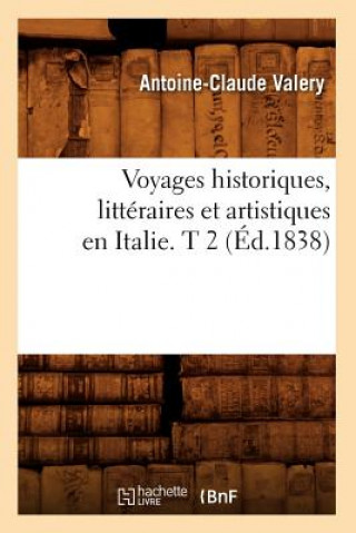 Книга Voyages Historiques, Litteraires Et Artistiques En Italie. T 2 (Ed.1838) Antoine Claude Valery