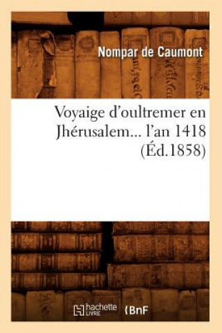 Książka Voyaige d'Oultremer En Jherusalem l'An 1418 (Ed.1858) Nompar De Caumont