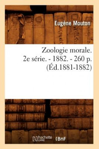 Book Zoologie Morale. 2e Serie. - 1882. - 260 P. (Ed.1881-1882) Eugene Mouton