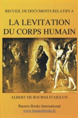 Carte Recueil de Documents Relatifs a la Levitation Du Corps Humain (Suspension Magnetique - 1897) Albert De Rochas D'Aiglun