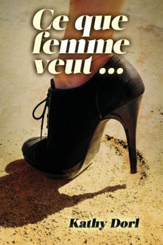 Kniha Ce Que Femme Veut... Kathy Dorl