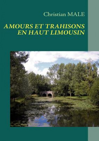 Kniha Amours Et Trahisons En Haut Limousin Christian Male