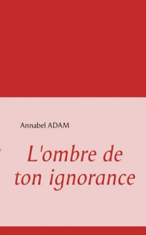 Kniha L'ombre de ton ignorance Annabel Adam