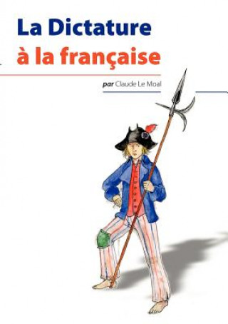 Книга Dictature a la francaise Claude Le Moal